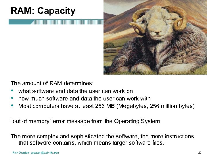RAM: Capacity The amount of RAM determines: • what software and data the user
