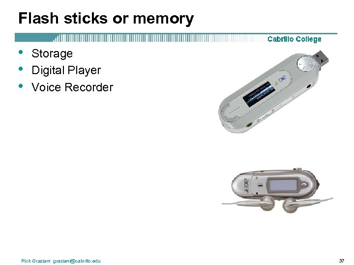 Flash sticks or memory • • • Storage Digital Player Voice Recorder Rick Graziani