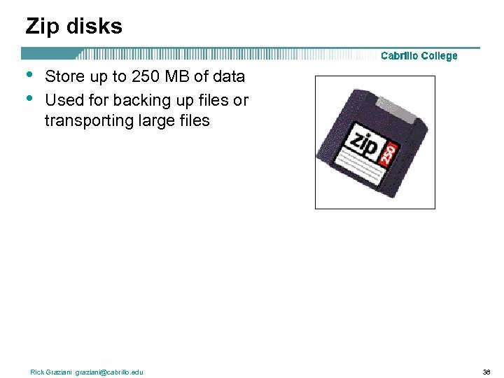 Zip disks • • Store up to 250 MB of data Used for backing