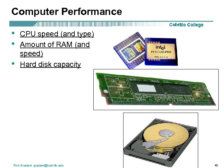 Computer Performance • • • CPU speed (and type) Amount of RAM (and speed)