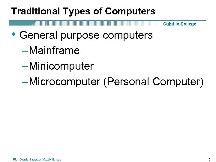 Traditional Types of Computers • General purpose computers – Mainframe – Minicomputer – Microcomputer