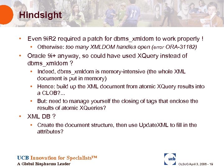 Hindsight • Even 9 i. R 2 required a patch for dbms_xmldom to work