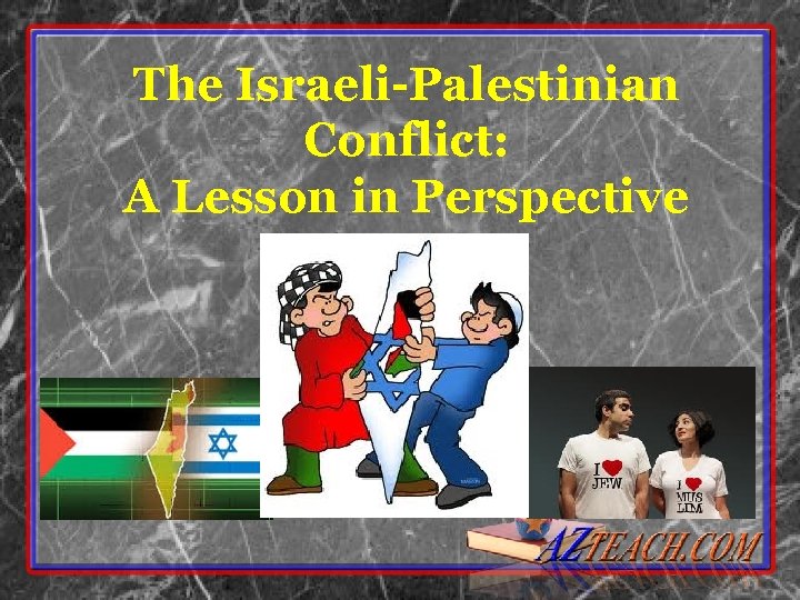 The Israeli-Palestinian Conflict: A Lesson in Perspective 