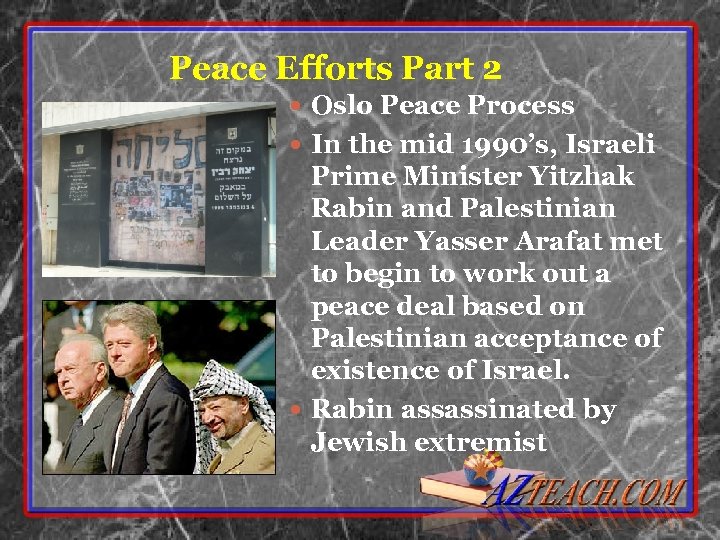 Peace Efforts Part 2 Oslo Peace Process In the mid 1990’s, Israeli Prime Minister