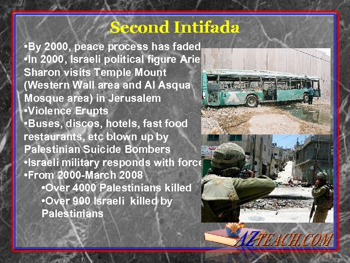 Second Intifada • By 2000, peace process has faded. • In 2000, Israeli political