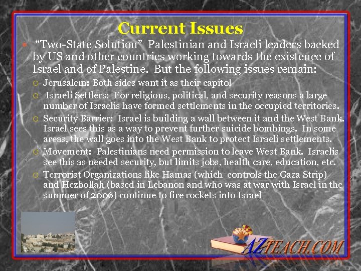 Current Issues “Two-State Solution” Palestinian and Israeli leaders backed by US and other countries