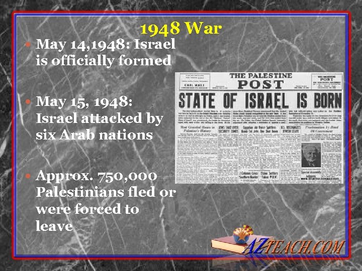 1948 War May 14, 1948: Israel is officially formed May 15, 1948: Israel attacked