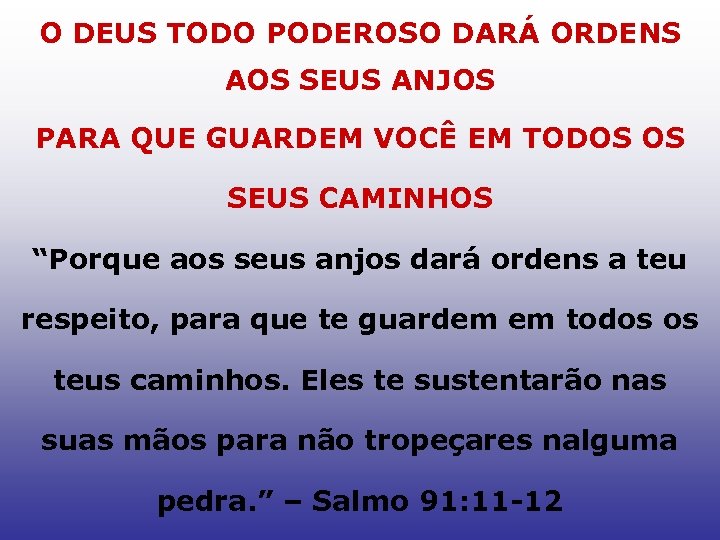 O DEUS TODO PODEROSO DARÁ ORDENS AOS SEUS ANJOS PARA QUE GUARDEM VOCÊ EM