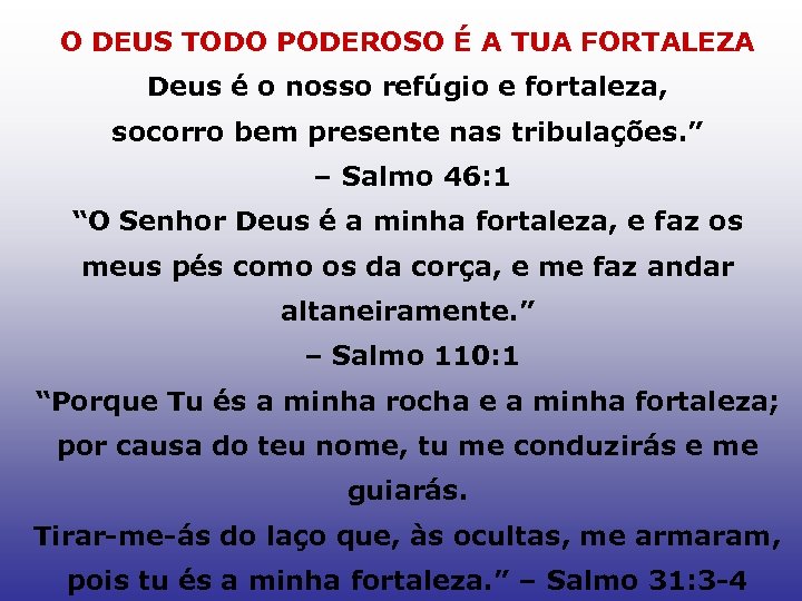 O DEUS TODO PODEROSO É A TUA FORTALEZA Deus é o nosso refúgio e