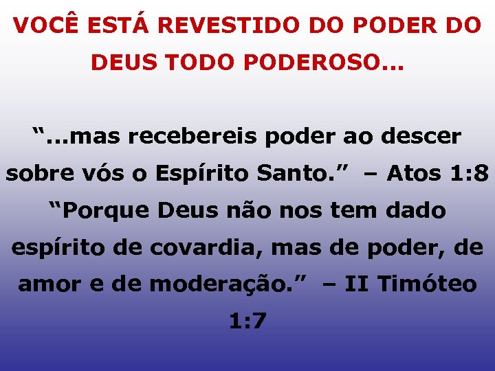 VOCÊ ESTÁ REVESTIDO DO PODER DO DEUS TODO PODEROSO. . . “. . .