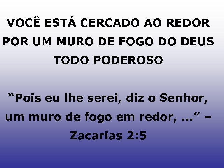 VOCÊ ESTÁ CERCADO AO REDOR POR UM MURO DE FOGO DO DEUS TODO PODEROSO