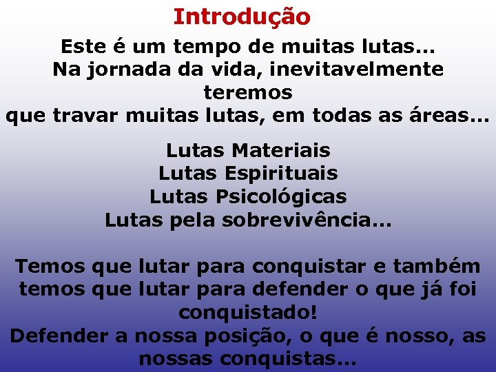 Introdução Este é um tempo de muitas lutas. . . Na jornada da vida,