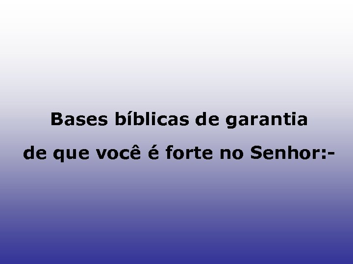 Bases bíblicas de garantia de que você é forte no Senhor: - 