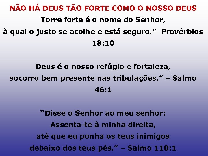 NÃO HÁ DEUS TÃO FORTE COMO O NOSSO DEUS Torre forte é o nome
