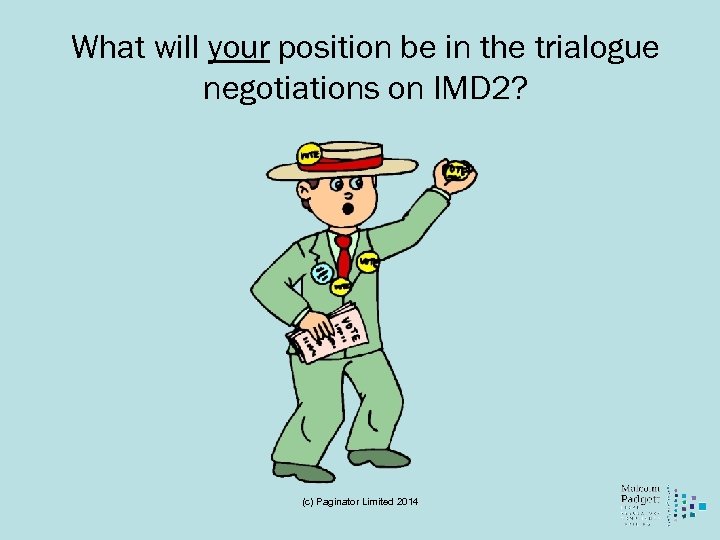 What will your position be in the trialogue negotiations on IMD 2? (c) Paginator