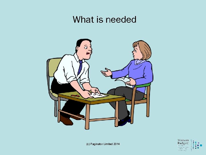 What is needed (c) Paginator Limited 2014 