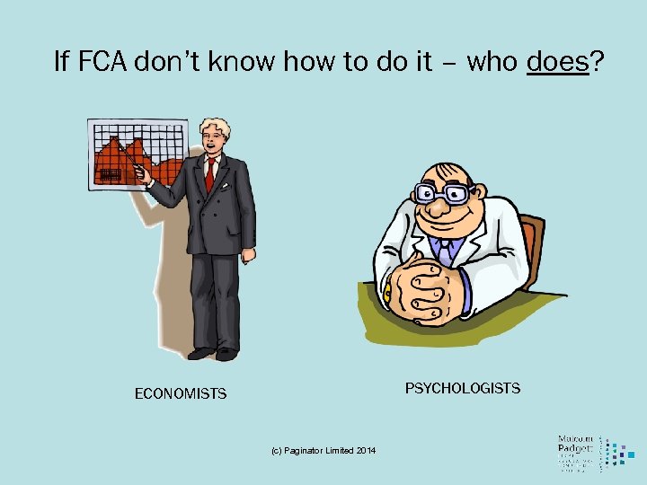 If FCA don’t know how to do it – who does? PSYCHOLOGISTS ECONOMISTS (c)