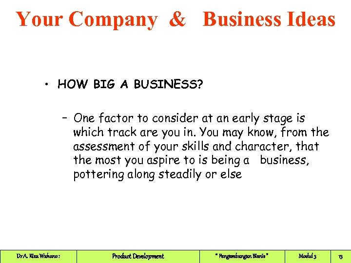 Your Company & Business Ideas • HOW BIG A BUSINESS? – One factor to