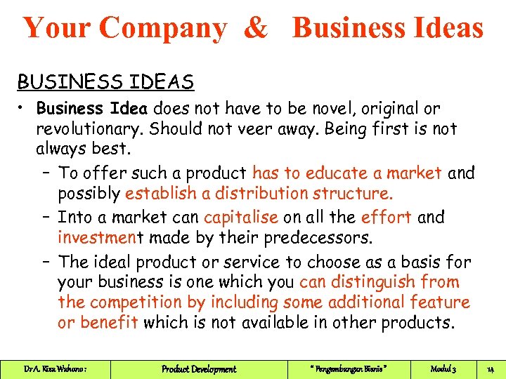 Your Company & Business Ideas BUSINESS IDEAS • Business Idea does not have to