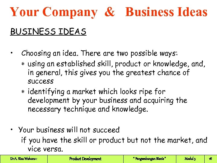 Your Company & Business Ideas BUSINESS IDEAS • Choosing an idea. There are two