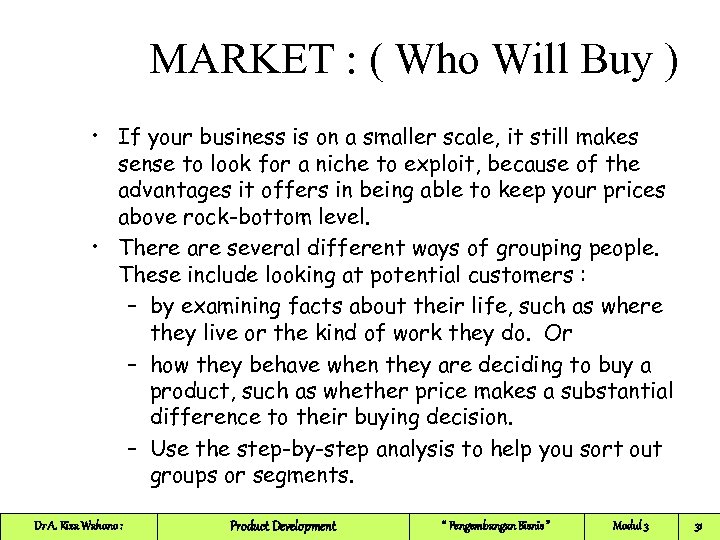 MARKET : ( Who Will Buy ) • If your business is on a