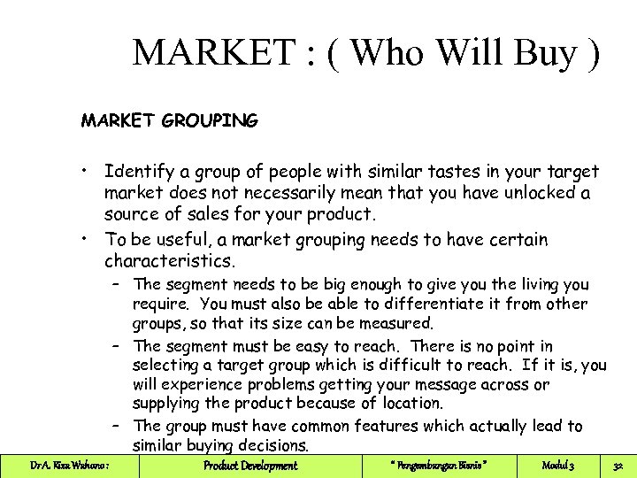 MARKET : ( Who Will Buy ) MARKET GROUPING • Identify a group of