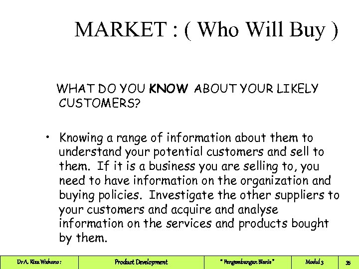 MARKET : ( Who Will Buy ) WHAT DO YOU KNOW ABOUT YOUR LIKELY