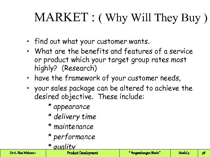 MARKET : ( Why Will They Buy ) • find out what your customer