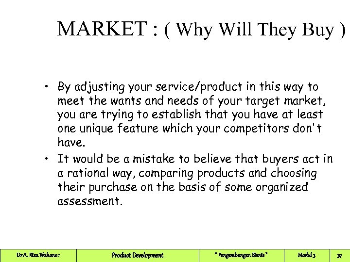 MARKET : ( Why Will They Buy ) • By adjusting your service/product in