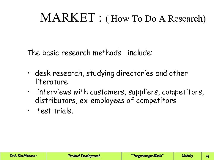 MARKET : ( How To Do A Research) The basic research methods include: •