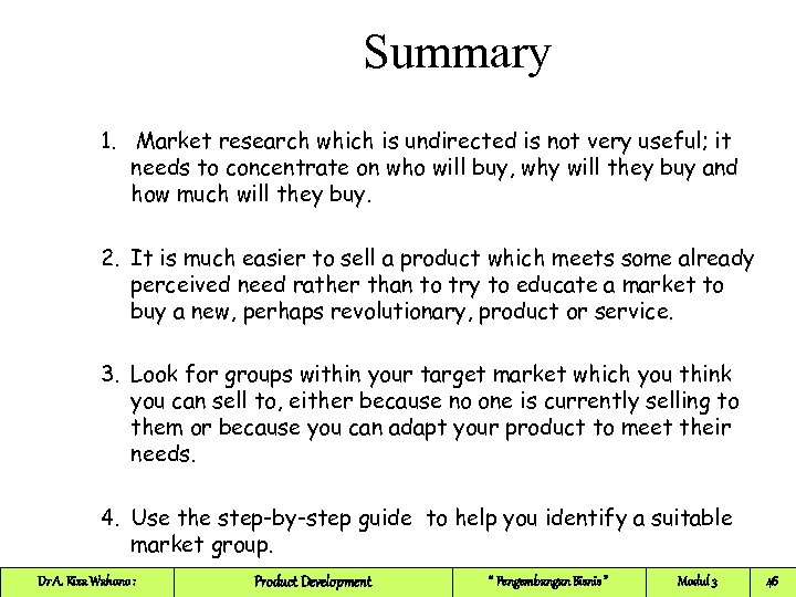 Summary 1. Market research which is undirected is not very useful; it needs to