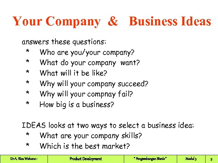Your Company & Business Ideas answers these questions: * Who are you/your company? *