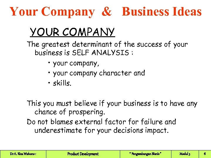 Your Company & Business Ideas YOUR COMPANY The greatest determinant of the success of