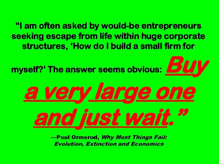 “I am often asked by would-be entrepreneurs seeking escape from life within huge corporate