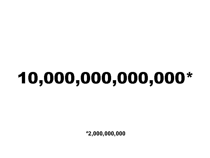 10, 000, 000* *2, 000, 000 