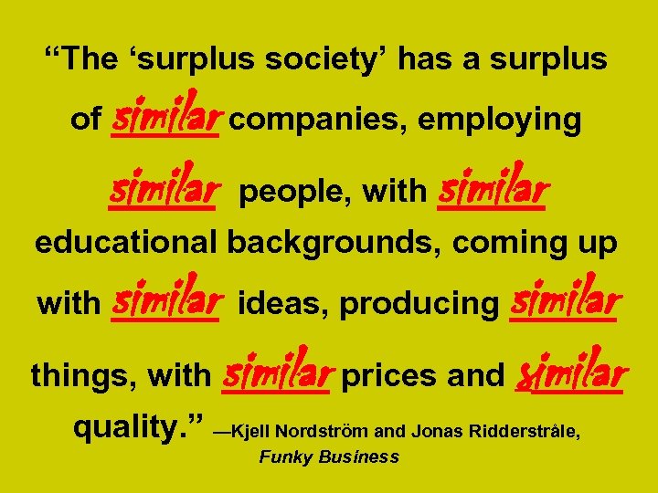 “The ‘surplus society’ has a surplus of similar companies, employing similar people, with similar