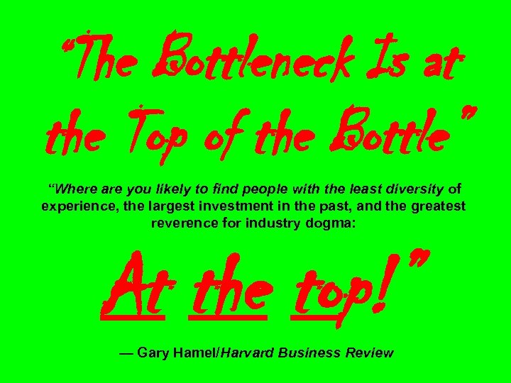 “The Bottleneck Is at the Top of the Bottle” “Where are you likely to