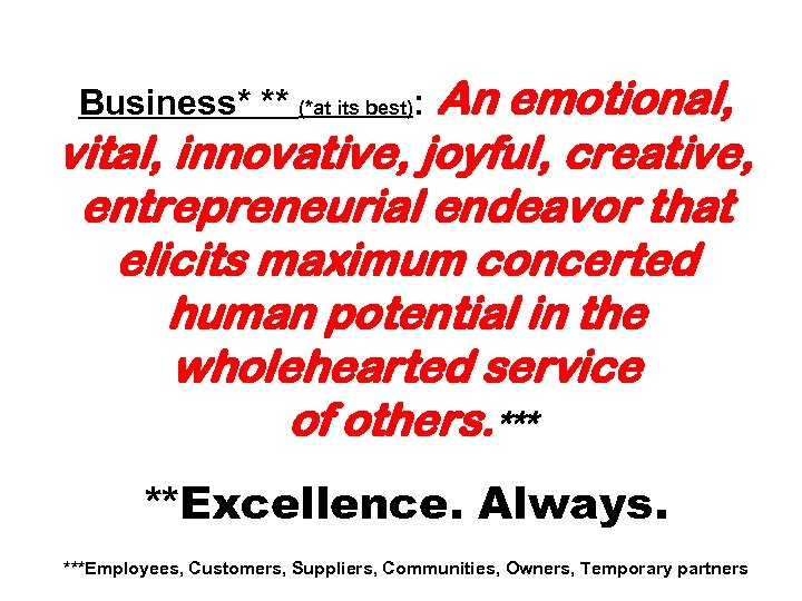 An emotional, vital, innovative, joyful, creative, entrepreneurial endeavor that elicits maximum concerted human potential