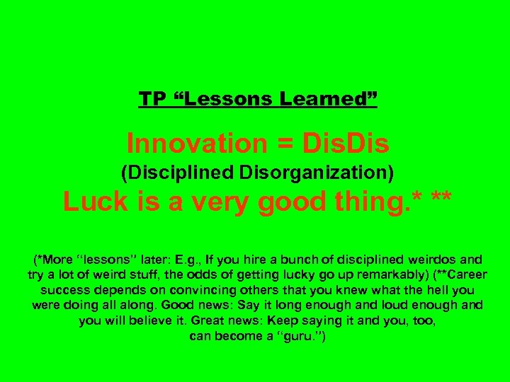 TP “Lessons Learned” Innovation = Dis (Disciplined Disorganization) Luck is a very good thing.