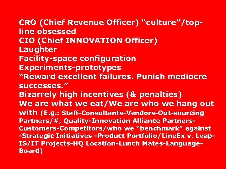 CRO (Chief Revenue Officer) “culture”/topline obsessed CIO (Chief INNOVATION Officer) Laughter Facility-space configuration Experiments-prototypes