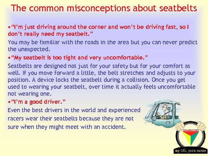 The common misconceptions about seatbelts • “I’m just driving around the corner and won’t