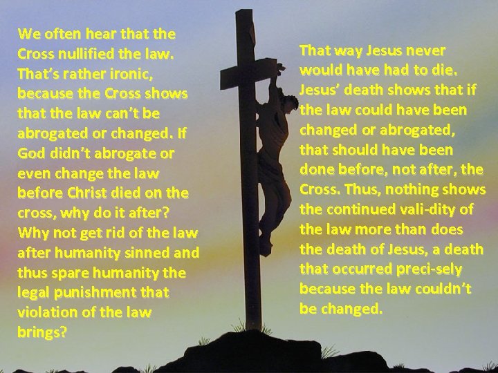 We often hear that the Cross nullified the law. That’s rather ironic, because the