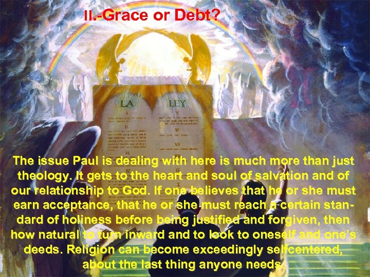 II. -Grace or Debt? The issue Paul is dealing with here is much more