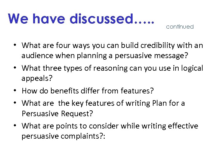 We have discussed…. . continued • What are four ways you can build credibility