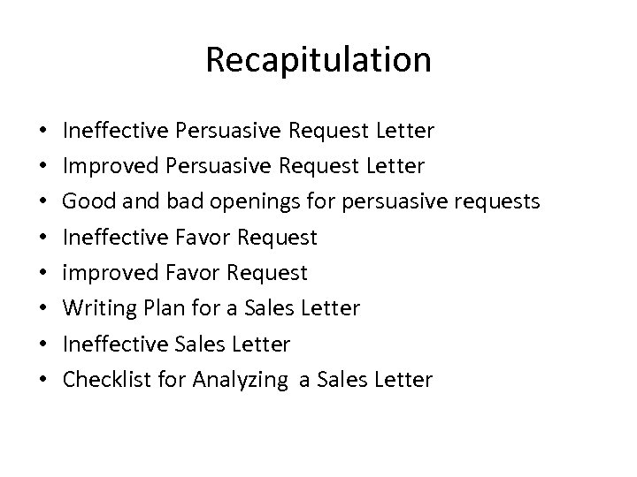 Recapitulation • • Ineffective Persuasive Request Letter Improved Persuasive Request Letter Good and bad