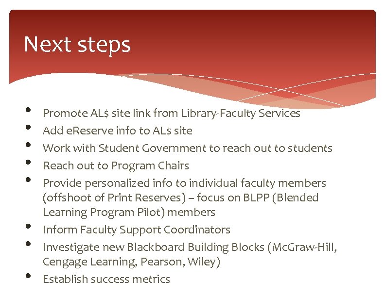 Next steps • • Promote AL$ site link from Library-Faculty Services Add e. Reserve