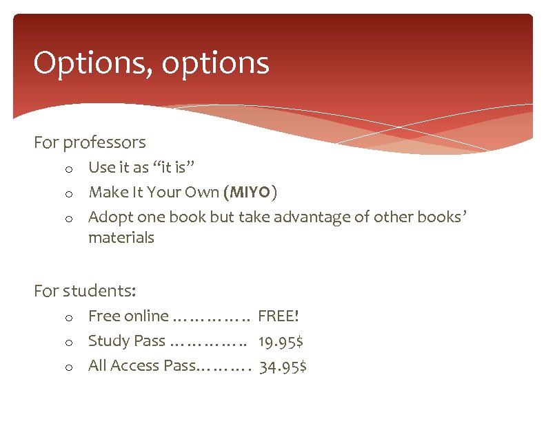 Options, options For professors Use it as “it is” o Make It Your Own