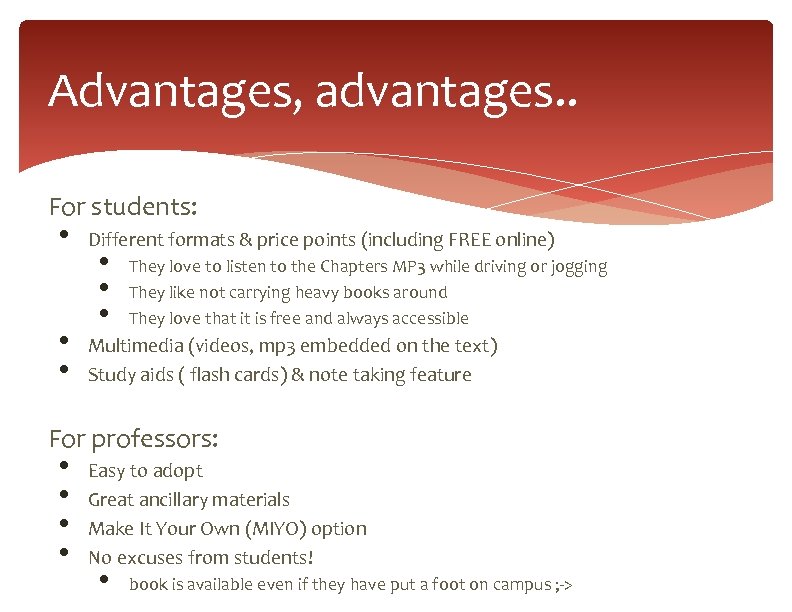 Advantages, advantages. . For students: • • • Different formats & price points (including