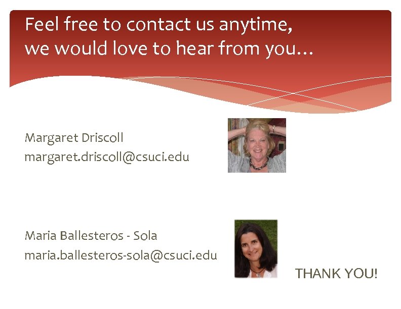 Feel free to contact us anytime, we would love to hear from you… Margaret