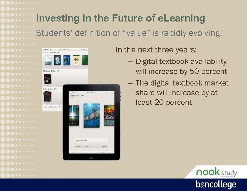 Investing in the Future of e. Learning Students’ definition of “value” is rapidly evolving.